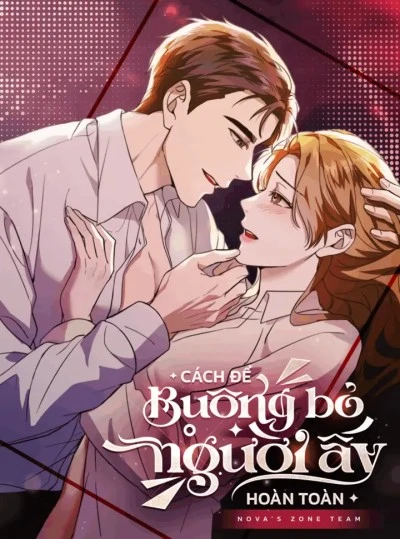 [18+] Cách Để Buông Bỏ Người Ấy Hoàn Toàn 