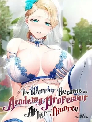 The Warrior Became an Academy Professor After Divorce 