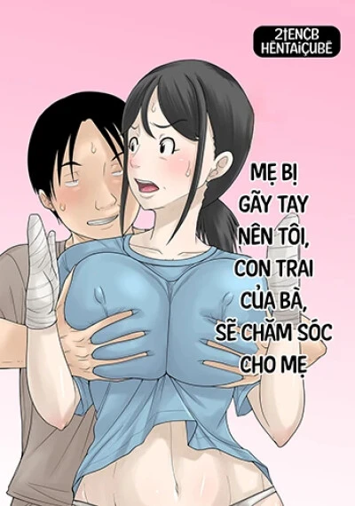 Mẹ bị gãy tay, nên tôi sẽ chăm sóc bà 