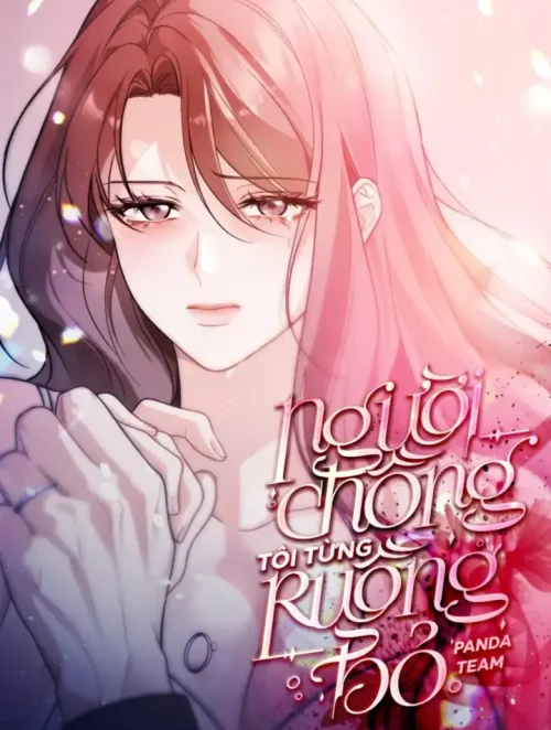 〔18+〕Người Chồng Tôi Từng Ruồng Bỏ
