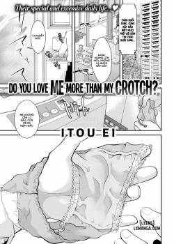 Do You Love Me More Than My Crotch 