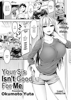 Your Sis Isn't Good For Me 