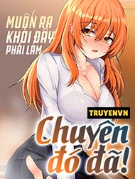 Muốn Thoát Khỏi Đây Phải Làm Chuyện Đó Đã! 