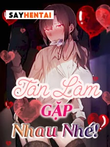 Tan Làm Gặp Nhau Nhé! 