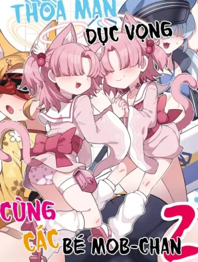 Thỏa mãn dục vọng cùng các bé Mob-chan 