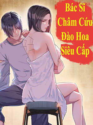 B&aacute;c Sĩ Ch&acirc;m Cứu Đ&agrave;o Hoa Si&ecirc;u Cấp